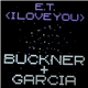 Buckner + Garcia - E.T. (I Love You)